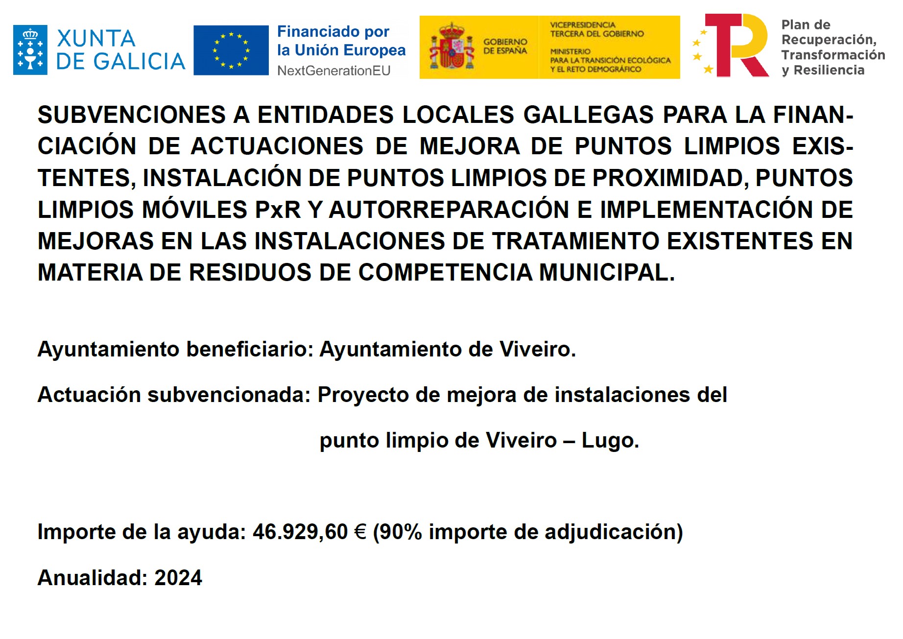 SUBVENCIONES A ENTIDADES LOCALES GALLEGAS PARA LA FINAN-CIACIÓN DE ACTUACIONES DE MEJORA DE PUNTOS LIMPIOS EXIS-TENTES, INSTALACIÓN DE PUNTOS LIMPIOS DE PROXIMIDAD, PUNTOS LIMPIOS MÓVILES PxR Y AUTORREPARACIÓN E IMPLEMENTACIÓN DE MEJORAS EN LAS INSTALACIO